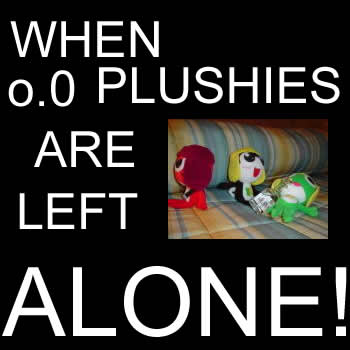 when plushies are alone!